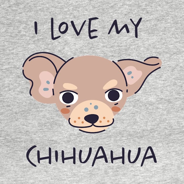 I Love My Chihuahua by greenoriginals